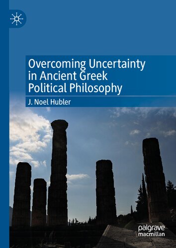 Overcoming Uncertainty in Ancient Greek Political Philosophy