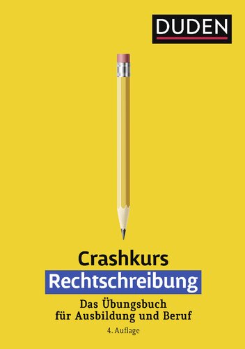Duden. Crashkurs Rechtschreibung: Das Übungsbuch für Ausbildung und Beruf