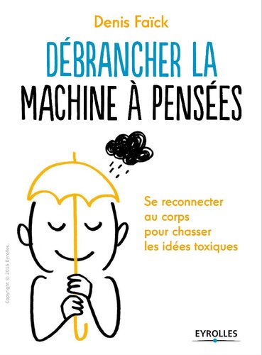Débrancher la machine à pensées: Se reconnecter au corps pour chasser les idées toxiques