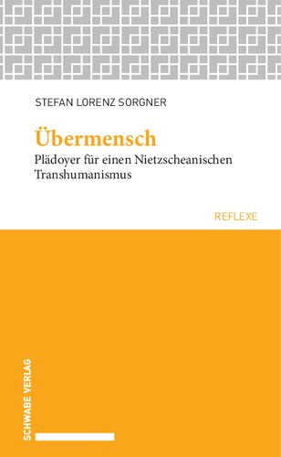 Übermensch. Plädoyer für einen Nietzscheanischen Transhumanismus