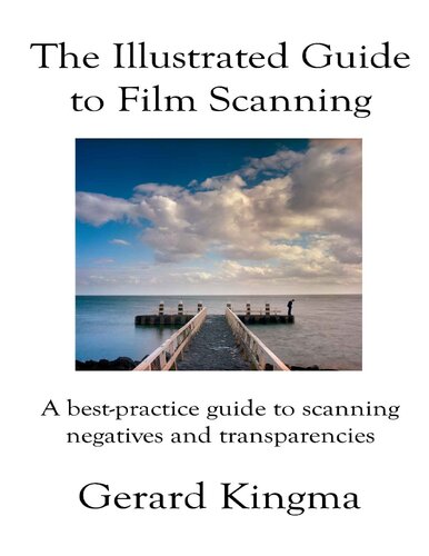 The Illustrated Guide to Film Scanning: A best-practice guide to scanning negatives and transparencies