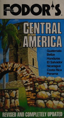 Fodor's Central America: Guatemala, Belize, Honduras, El Salvador Nicaragua, Costa Rica, Panama