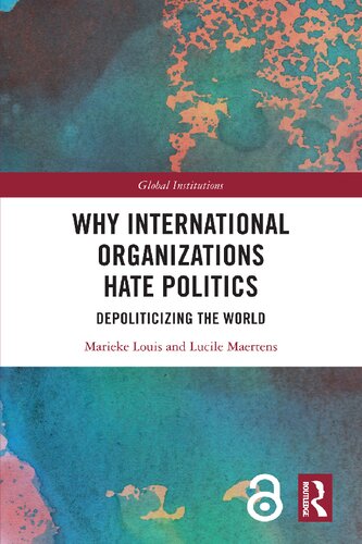 Why International Organizations Hate Politics: Depoliticizing the World