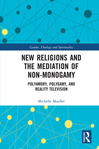 New Religions and the Mediation of Non-Monogamy: Polyamory, Polygamy, and Reality Television