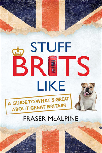Stuff Brits Like: A Guide to What's Great about Great Britain