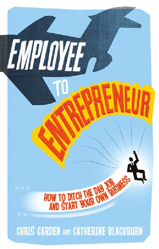 Employee to Entrepreneur: How to Ditch the Day Job & Start Your Own Business