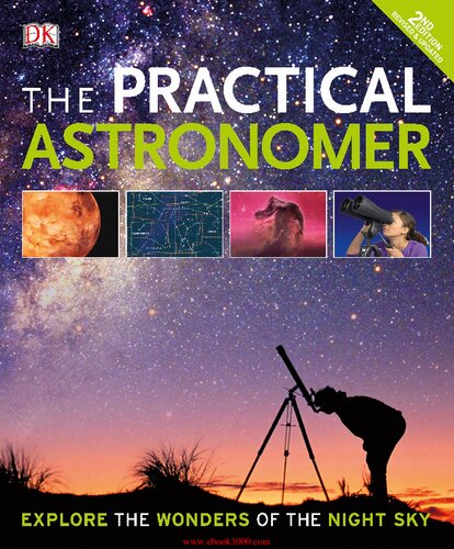 The Practical Astronomer: Explore the Wonders of the Night Sky
