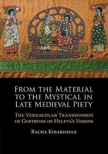 From the Material to the Mystical in Late Medieval Piety: The Vernacular Transmission of Gertrude of Helfta's Visions