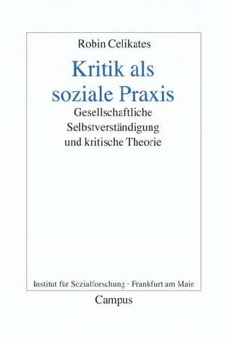 Kritik als soziale Praxis. Gesellschaftliche Selbstverständigung und kritische Theorie