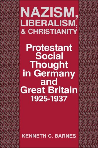 Nazism, Liberalism, and Christianity: Protestant Social Thought in Germany and Great Britain, 1925-1937