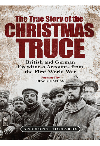 The True Story of the Christmas Truce - British and German Eyewitness Accounts from the First World War