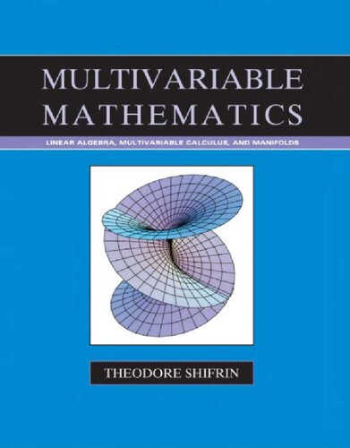 Multivariable Mathematics: Linear Algebra, Multivariable Calculus, and Manifolds