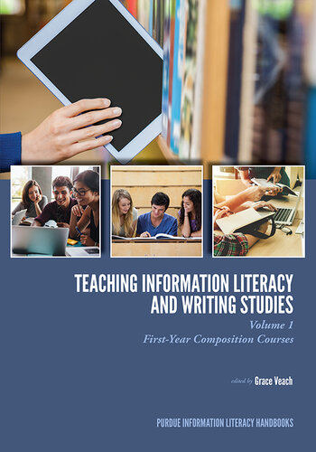 Teaching Information Literacy and Writing Studies: Volume 1, First-Year Composition Courses (Purdue Information Literacy Handbooks)