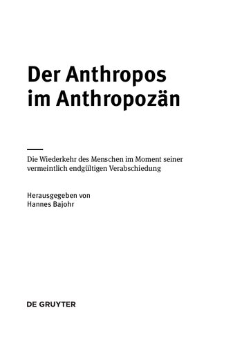 Der Anthropos im Anthropozän. Die Wiederkehr des Menschen im Moment seiner vermeintlich endgültigen Verabschiedung