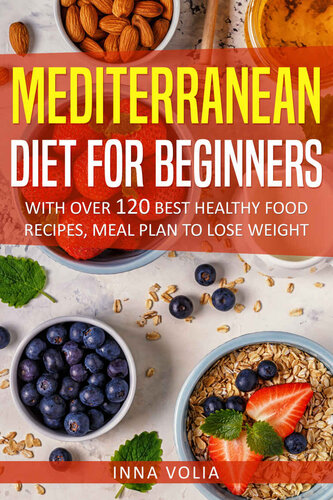 Mediterranean Diet For Beginners: With Over 120 Best Healthy Food Recipes, Meal Plan to Lose Weight