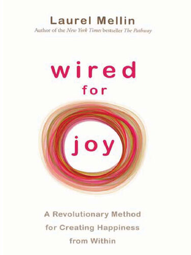 Wired for Joy: A Revolutionary Method for Creating Happiness from Within