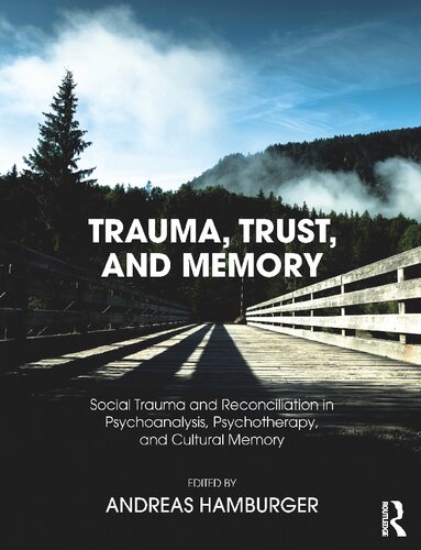 TRAUMA, TRUST, AND MEMORY. Social Trauma and Reconciliation in Psychoanalysis, Psychotherapy, and Cultural Memory