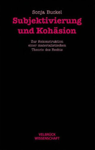 Subjektivierung und Kohäsion. Zur Rekonstruktion einer materialistischen Theorie des Rechts