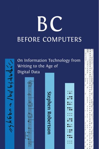 B C, Before Computers: On Information Technology from Writing to the Age of Digital Data