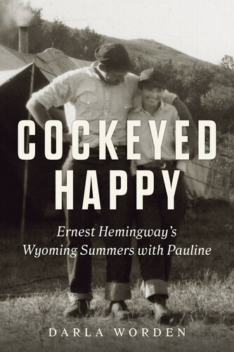 Cockeyed Happy - Ernest Hemingway's Wyoming Summers with Pauline