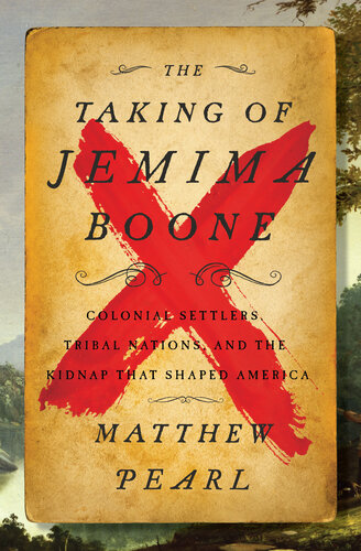 The Taking of Jemima Boone - Colonial Settlers, Tribal Nations and the Kidnap That Shaped America