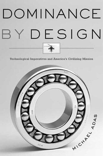 Dominance by Design: Technological Imperatives and America's Civilizing Mission
