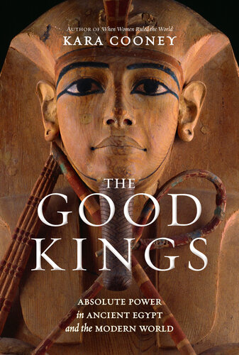 The Good Kings - Absolute Power in Ancient Egypt and the Modern World