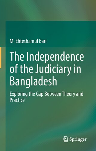The Independence of the Judiciary in Bangladesh: Exploring the Gap Between Theory and Practice