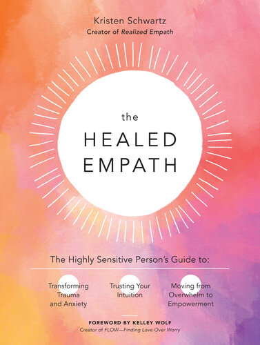 The Healed Empath: The Highly Sensitive Person’s Guide to Transforming Trauma and Anxiety, Trusting Your Intuition, and Moving from Overwhelm to Empowerment
