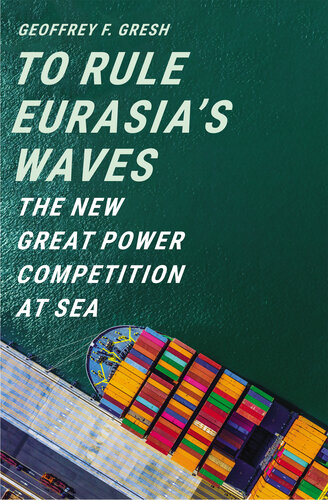 To Rule Eurasia’s Waves: The New Great Power Competition at Sea