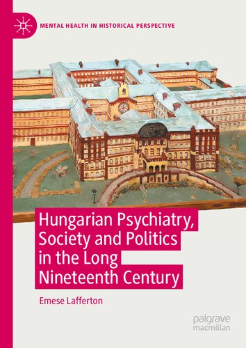 Hungarian Psychiatry, Society and Politics in the Long Nineteenth Century: Psychiatry’s Dual Monarchy