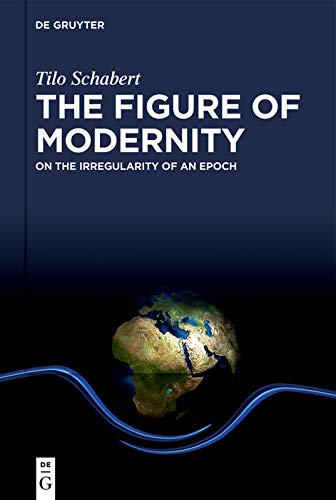 The Figure of Modernity: On the Irregularity of an Epoch
