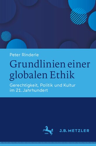 Grundlinien einer globalen Ethik. Gerechtigkeit, Politik und Kultur im 21. Jahrhundert