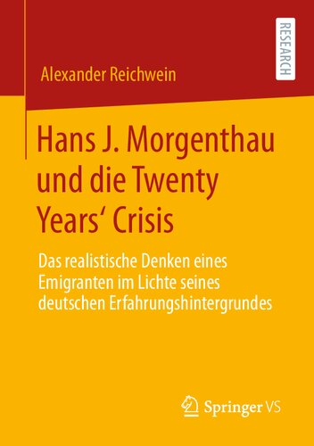 Hans J. Morgenthau und die Twenty Years‘ Crisis. Das realistische Denken eines Emigranten im Lichte seines deutschen Erfahrungshintergrundes
