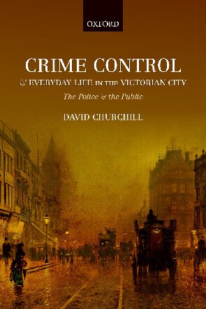 Crime Control and Everyday Life in the Victorian City: The Police and the Public