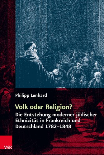 Volk oder Religion? Die Entstehung moderner jüdischer Ethnizität in Frankreich und Deutschland 1782–1848