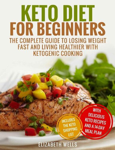 Keto Diet For Beginners: The Complete Guide To Losing Weight Fast And Living Healthier With Ketogenic Cooking