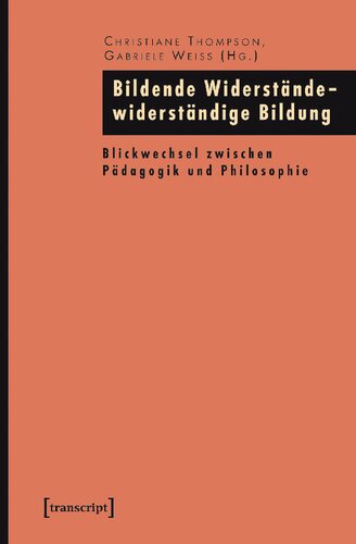 Bildende Widerstände - widerständige Bildung: Blickwechsel zwischen Pädagogik und Philosophie