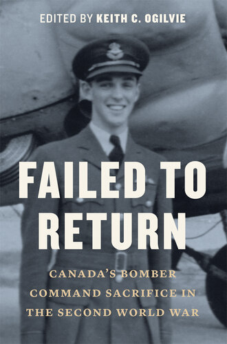 Failed to Return - Canada's Bomber Command Sacrifice in the Second World War
