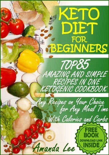 Keto Diet for Beginners: TOP 85 Amazing and Simple Recipes in One Ketogenic Cookbook, Any Recipes on Your Choice for Any Meal Time