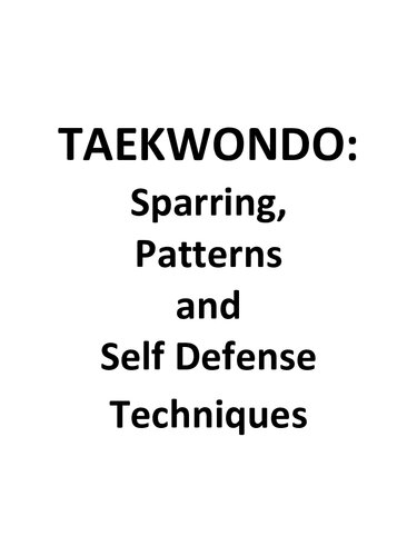 Taekwondo: Sparring, Patterns and Self Defense Techniques (Special Edition): 8 Tae Geuk Patterns, Developmental Stretching and 75 Defenses Against Kicks, Punches, Grabs & Holds