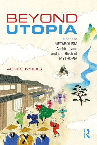 Beyond Utopia: Japanese Metabolism Architecture and the Birth of Mythopia