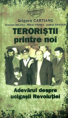 Teroriştii printre noi: adevărul despre ucigaşii Revoluţiei