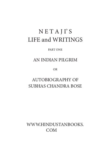 Netaji: Collected Works: Volume 1: An Indian Pilgrim: An Unfinished Autobiography