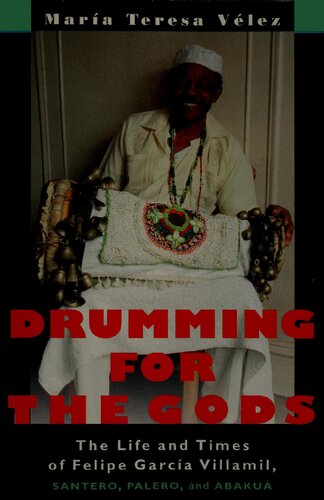 Drumming for the gods: The life and times of Felipe García Villamil, santero, palero, and abakuá
