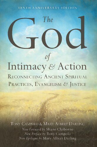 The God of Intimacy and Action: Reconnecting Ancient Spiritual Practices, Evangelism, and Justice