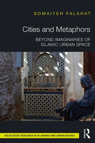 Cities and Metaphors: Beyond Imaginaries of Islamic Urban Space