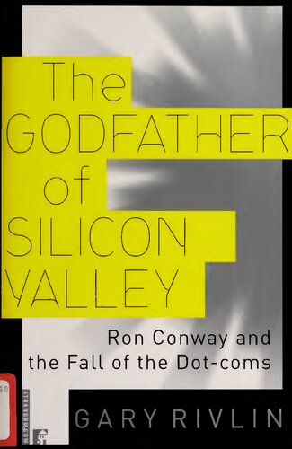 The godfather of Silicon Valley : Ron Conway and the fall of the dot-coms
