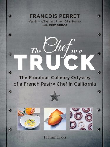 The Chef in a Truck The Fabulous Culinary Odyssey of a French Pastry Chef in California