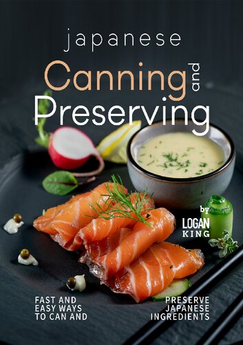 Japanese Canning and Preserving Recipes: Fast And Easy Ways to Can and Preserve Japanese Ingredients